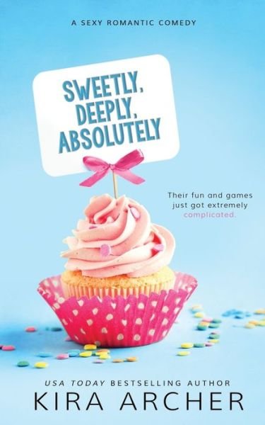 Cover for Kira Archer · Sweetly, Deeply, Absolutely (Taschenbuch) (2016)