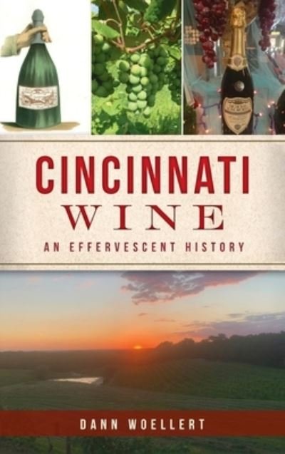Cover for Dann Woellert · Cincinnati Wine: An Effervescent History - American Palate (Innbunden bok) (2021)