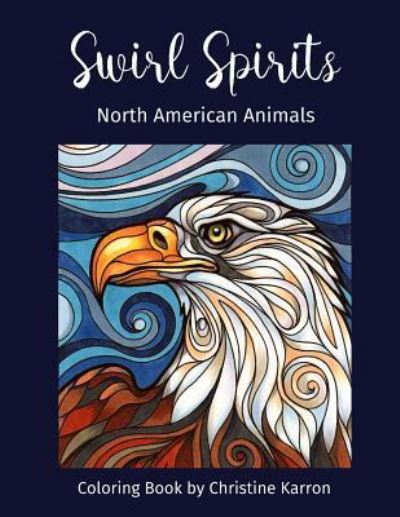 Swirl Spirits North American Animals Coloring Book - Christine Karron - Kirjat - Createspace Independent Publishing Platf - 9781541240025 - tiistai 20. joulukuuta 2016