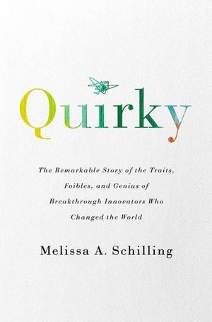 Quirky: The Remarkable Story of the Traits, Foibles, and Genius of Breakthrough Innovators Who Changed the World - Melissa A Schilling - Livres - PublicAffairs,U.S. - 9781541758025 - 30 avril 2020