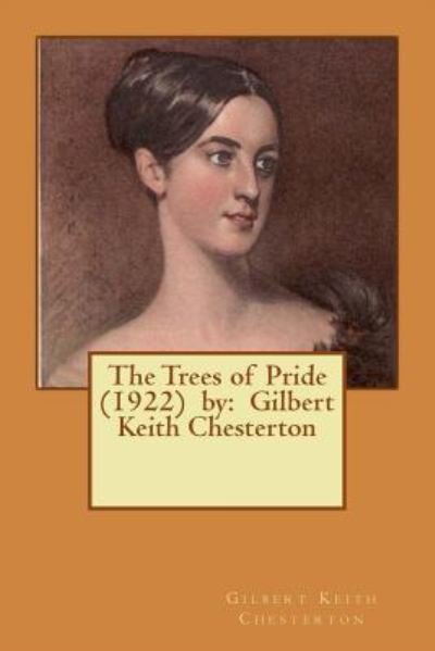 The Trees of Pride  by - Gilbert Keith Chesterton - Böcker - Createspace Independent Publishing Platf - 9781542777025 - 26 januari 2017