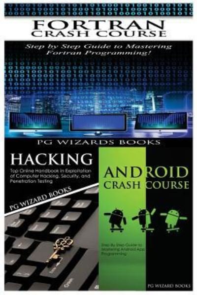 Cover for Pg Wizard Books · FORTRAN Crash Course + Hacking + Android Crash Course (Pocketbok) (2017)