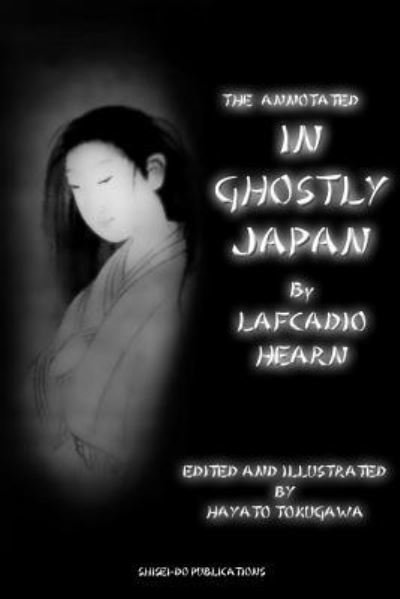 Cover for Lafcadio Hearn · The Annotated In Ghostly Japan By Lafcadio Hearn (Taschenbuch) (2017)
