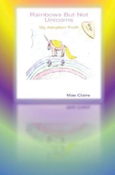 Cover for Mae Claire · Rainbows But Not Unicorns (Pocketbok) (2017)