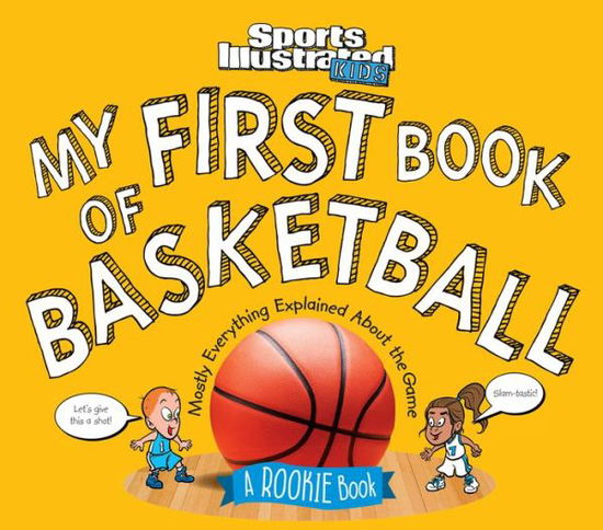 Cover for The Editors of Sports Illustrated Kids · My First Book of Basketball: A Rookie Book (A Sports Illustrated Kids Book) - Sports Illustrated Kids Rookie Books (Hardcover Book) (2018)