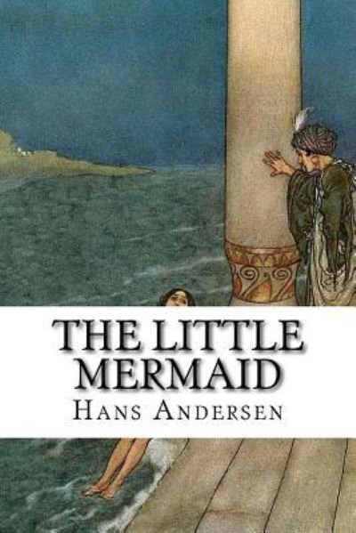 The Little Mermaid - Hans Christian Andersen - Bücher - Createspace Independent Publishing Platf - 9781548126025 - 16. Juni 2017