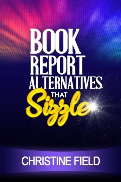 Cover for Christine Field · Book Report Alternatives that Sizzle (Paperback Book) (2017)