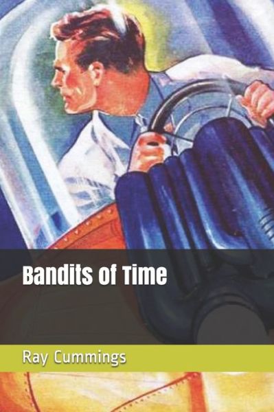 Bandits of Time - Ray Cummings - Books - Independently Published - 9781549541025 - August 19, 2017