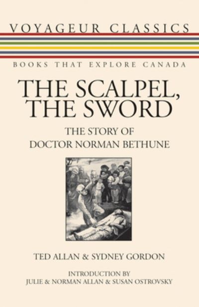 Cover for Ted Allan · The Scalpel, the Sword: The Story of Doctor Norman Bethune - Voyageur Classics (Paperback Book) (2009)