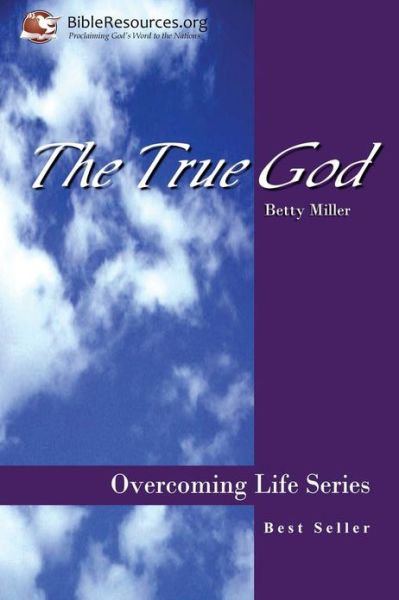 The True God - Betty Miller - Bøger - Christ Unlimited Ministries, Inc. - 9781571490025 - 1. oktober 2003