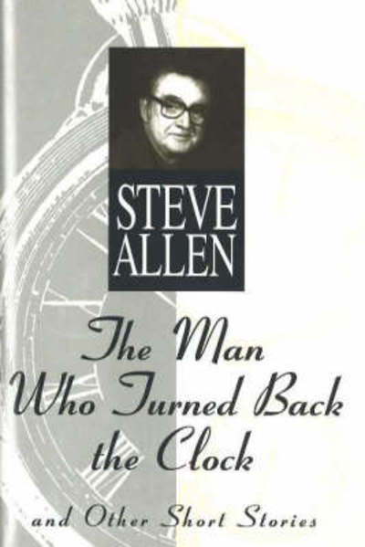 Cover for Steve Allen · The man who turned back the clock, and other short stories (N/A) (1995)