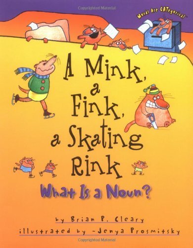 Cover for Brian P. Cleary · A Mink, a Fink, a Skating Rink: What is a Noun? (Words Are Categorical) (Hardcover Book) (2000)