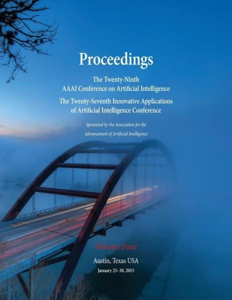 Cover for Blai Bonet · Proceedings of the Twenty-Ninth AAAI Conference on Artificial Intelligence and the Twenty-Seventh Innovative Applications of Artificial Intelligence Conference Volume Four (Taschenbuch) (2015)