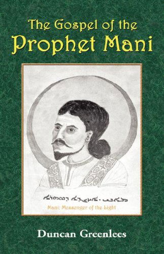 The Gospel of the Prophet Mani - Duncan Greenlees - Books - Book Tree,US - 9781585095025 - July 6, 2007