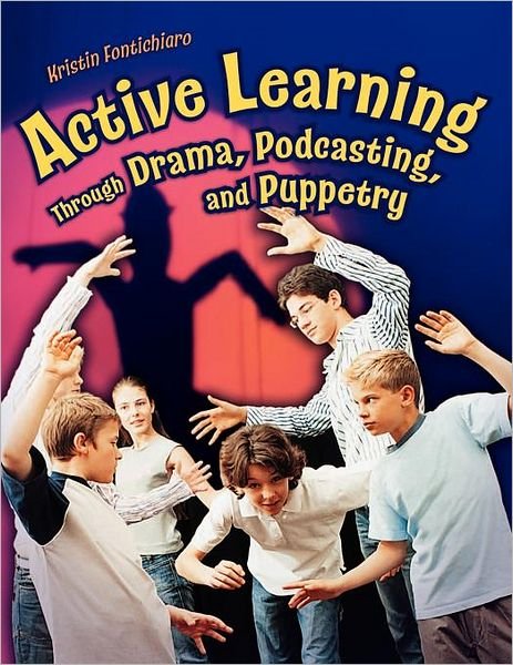 Cover for Kristin Fontichiaro · Active Learning Through Drama, Podcasting, and Puppetry (Pocketbok) (2007)