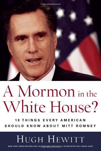 Cover for Hugh Hewitt · A Mormon in the White House?: 10 Things Every Conservative Should Know About Mitt Romney (Hardcover Book) (2007)