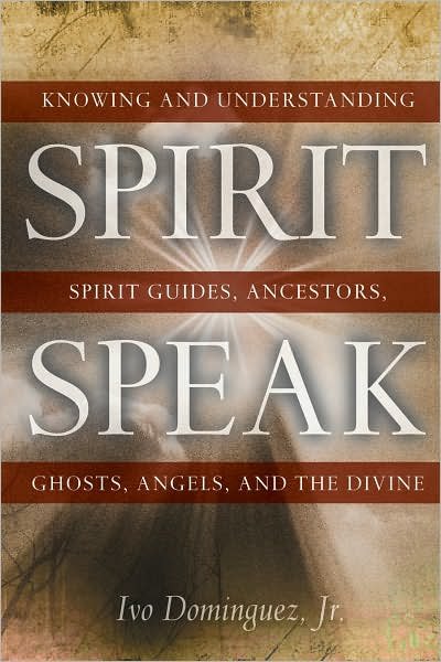 Cover for Ivo Dominquez · Spirit Speak: Knowing and Understanding Spirit Guides, Ancestors, Ghosts, Angels, and the Divine (Paperback Book) (2008)