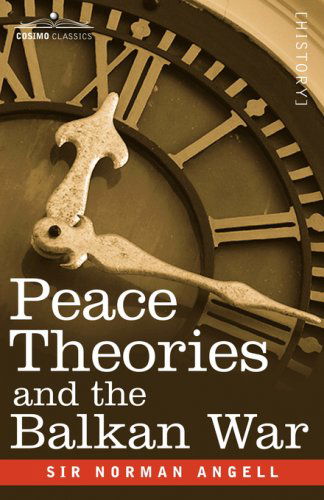 Cover for Sir Norman Angell · Peace Theories and the Balkan War (Paperback Book) (2007)