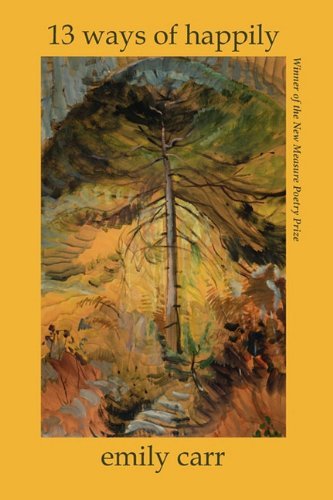 Cover for Emily Carr · 13 Ways of Happily (Small Press Distribution (All Titles)) (Paperback Book) (2011)