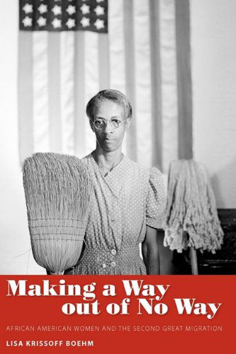 Cover for Lisa Krissoff Boehm · Making a Way out of No Way: African American Women and the Second Great Migration - Margaret Walker Alexander Series in African American Studies (Paperback Book) (2010)