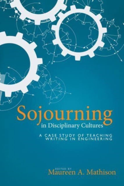 Cover for Sojourning in Disciplinary Cultures: A Case Study of Teaching Writing in Engineering (Paperback Book) (2019)