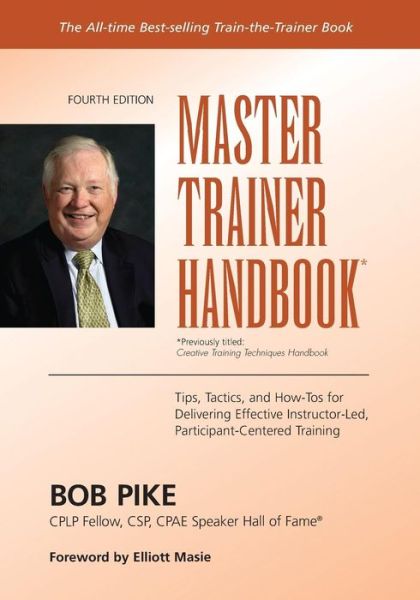 Cover for Bob Pike · Bob Pike's Master Trainer Handbook: Tips, Tactics, and How-tos for Delivering Effective Instructor-led, Participant-centered Training (Paperback Book) (2015)