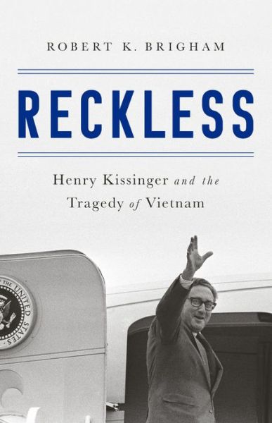 Reckless: Henry Kissinger and the Tragedy of Vietnam - Robert K. Brigham - Books - PublicAffairs,U.S. - 9781610397025 - October 11, 2018