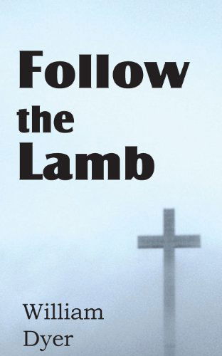 Follow the Lamb - William Dyer - Books - Bottom of the Hill Publishing - 9781612038025 - 2013