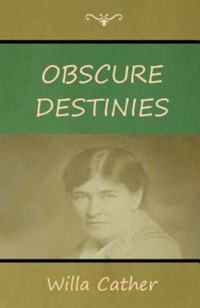 Obscure Destinies - Willa Cather - Boeken - Bibliotech Press - 9781618953025 - 23 juli 2018