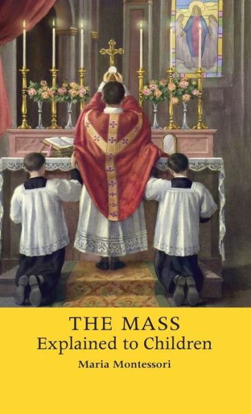 Mass Explained to Children - Maria Montessori - Książki - Angelico Press - 9781621386025 - 27 marca 2015