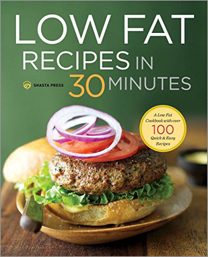 Shasta Press · Low Fat Recipes in 30 Minutes: A Low Fat Cookbook with Over 100 Quick & Easy Recipes (Inbunden Bok) (2014)