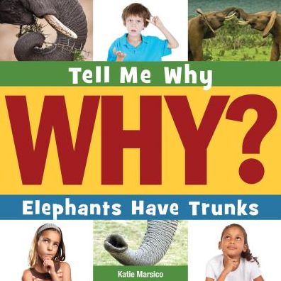 Cover for Katie Marsico · Elephants Have Trunks (Tell Me Why) (Hardcover Book) (2014)