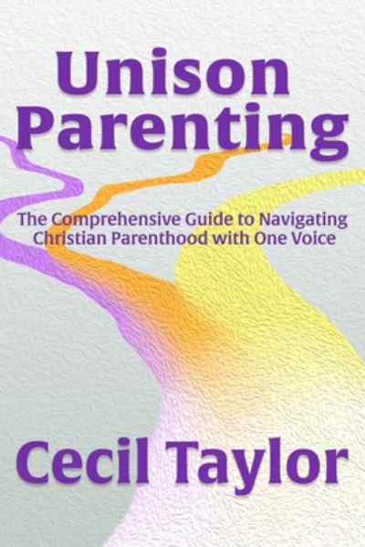 Unison Parenting: A Comprehensive Guide to Navigating Christian Parenthood with One Voice - Cecil Taylor - Bücher - Morgan James Publishing llc - 9781636984025 - 3. Oktober 2024