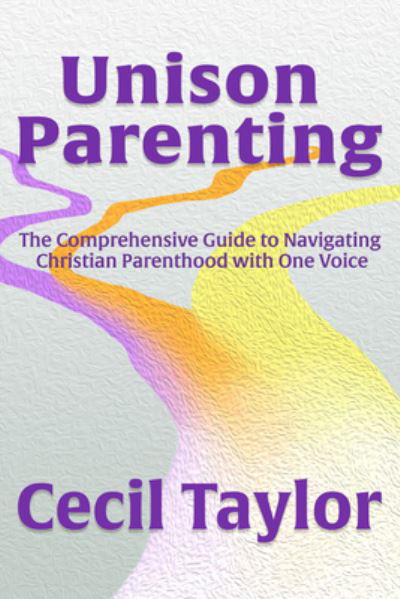 Cover for Cecil Taylor · Unison Parenting: A Comprehensive Guide to Navigating Christian Parenthood with One Voice (Paperback Bog) (2024)