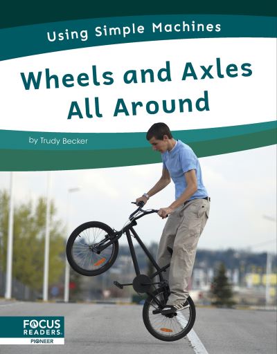 Wheels and Axles All Around - Trudy Becker - Książki - North Star Editions - 9781637396025 - 1 sierpnia 2023