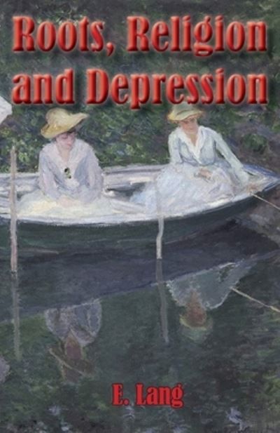 Roots Religion and Depression - E C L Lang - Books - Cadmus Publishing - 9781637510025 - January 18, 2021
