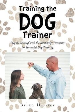Cover for Brian Hunter · Training the Dog Trainer: Prepare Yourself with the Knowledge Necessary for Successful Dog Training (Paperback Bog) (2021)