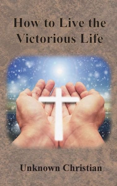 Cover for Unknown Christian · How to Live the Victorious Life (Hardcover Book) (1921)