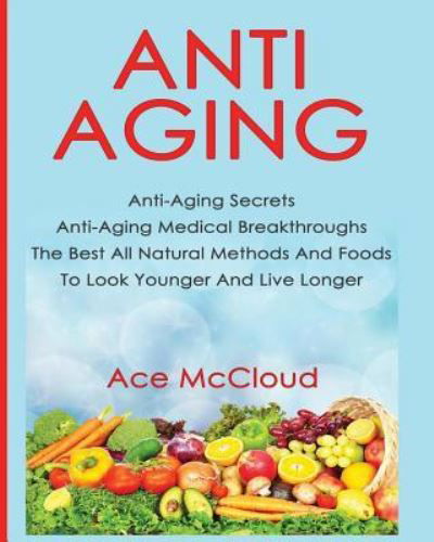 Anti-Aging - Ace McCloud - Książki - Pro Mastery Publishing - 9781640480025 - 13 marca 2017