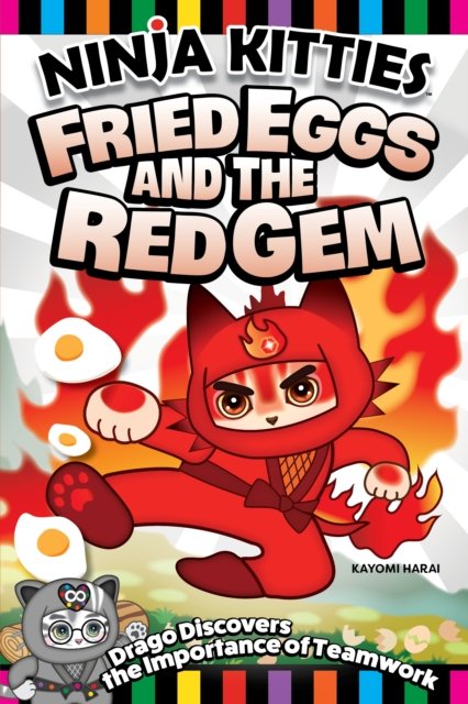 Cover for Kayomi Harai · Ninja Kitties Fried Eggs and the Red Gem: Drago Discovers the Importance of Teamwork - Ninja Kitties (Pocketbok) (2023)