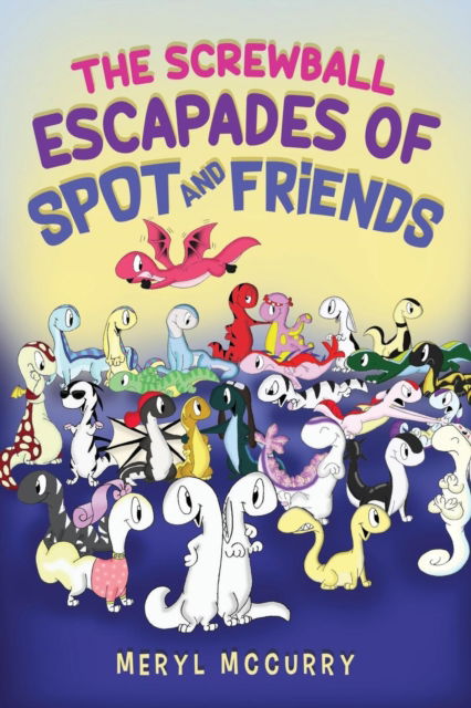 Cover for Meryl McCurry · The Screwball Escapades of Spot and Friends (Paperback Book) (2019)