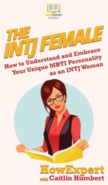 Cover for Howexpert · The INTJ Female: How to Understand and Embrace Your Unique MBTI Personality as an INTJ Woman (Hardcover Book) (2020)