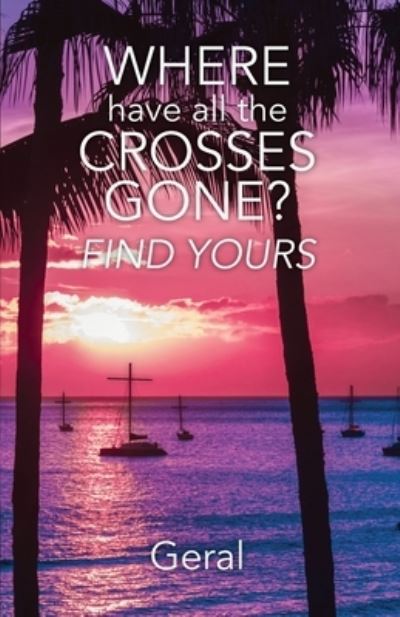 Cover for Trilogy Christian Publishing · Where Have All the Crosses Gone?: Find Yours (Paperback Book) (2020)