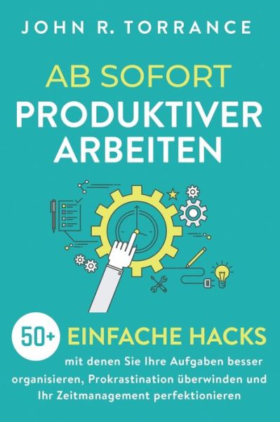 Cover for John R. Torrance · Ab sofort produktiver arbeiten (Pocketbok) (2021)