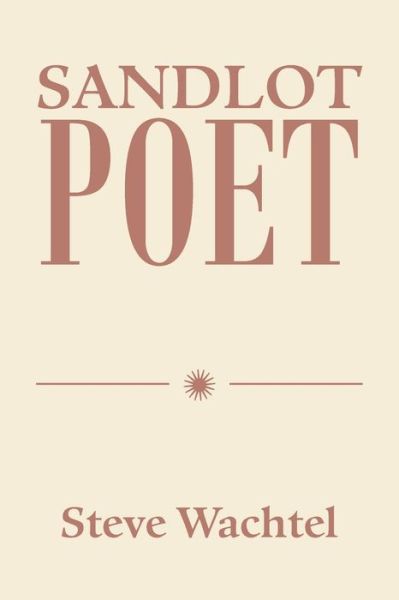 Sandlot Poet - Steve Wachtel - Books - Xlibris Us - 9781664196025 - November 4, 2021