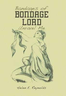 Cover for Helen E. Reynolds · Bandages of Bondage Lord Unravel Me (Book) (2023)