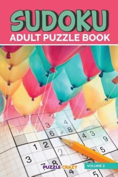 Cover for Puzzle Crazy · Sudoku Adult Puzzle Book Volume 2 (Paperback Bog) (2016)