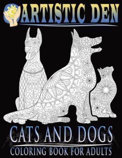 Cover for Artistic Den · Cats and Dogs Coloring Book For Adults ( Floral Tangle Art Therapy) (Volume 2) (Paperback Book) (2015)