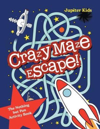 Cover for Jupiter Kids · Crazy Maze Escape! The Nothing but Fun Activity Book (Paperback Book) (2016)