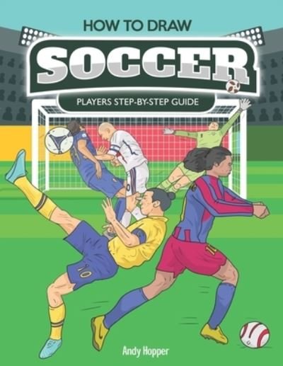 Cover for Andy Hopper · How to Draw Soccer Players Step-by-Step Guide (Paperback Book) (2019)